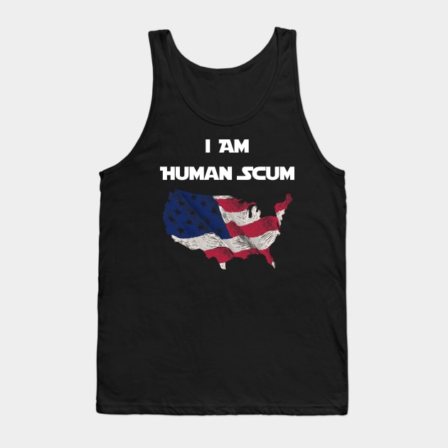 I Am Human Scum Anti Trump Tank Top by Trendy_Designs